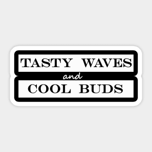 tasty waves and cool buds Sticker